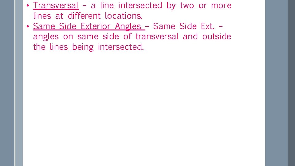  • Transversal – a line intersected by two or more lines at different