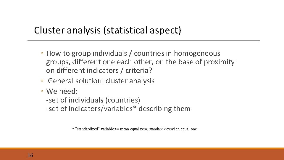 Cluster analysis (statistical aspect) ◦ How to group individuals / countries in homogeneous groups,