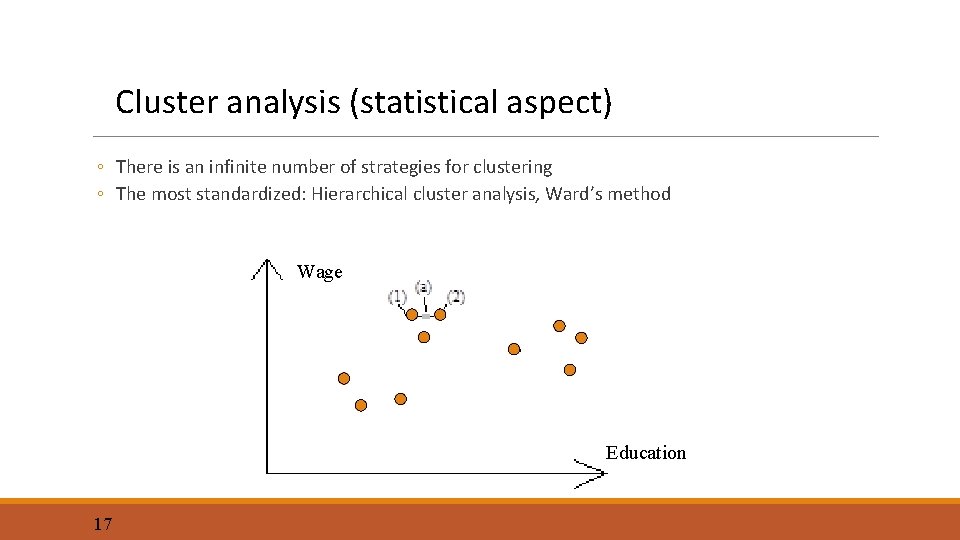 Cluster analysis (statistical aspect) ◦ There is an infinite number of strategies for clustering