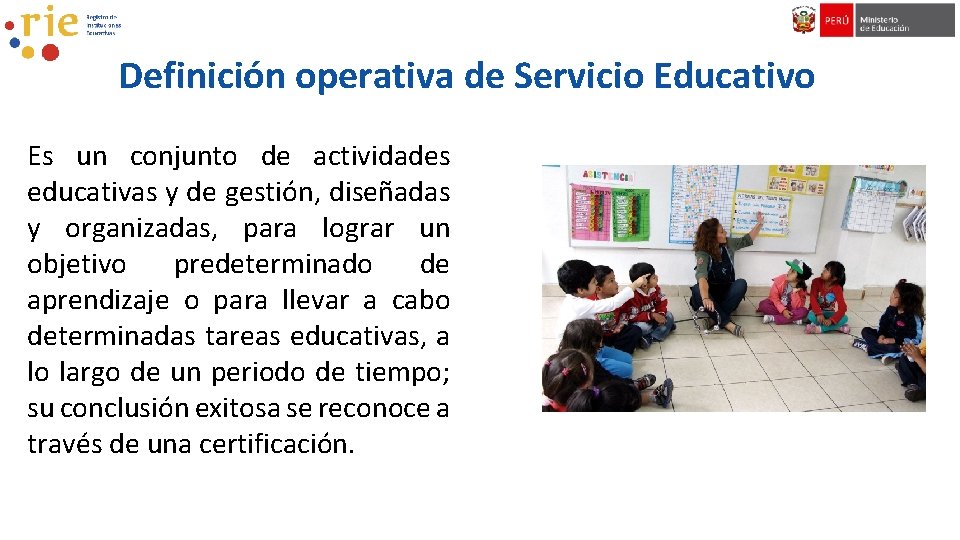 Definición operativa de Servicio Educativo Es un conjunto de actividades educativas y de gestión,