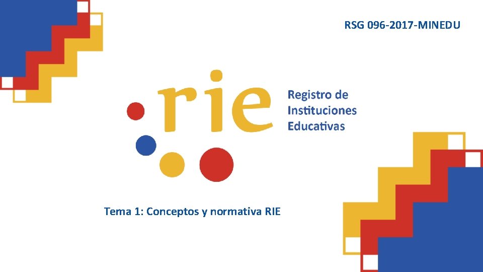 RSG 096 -2017 -MINEDU Tema 1: Conceptos y normativa RIE 