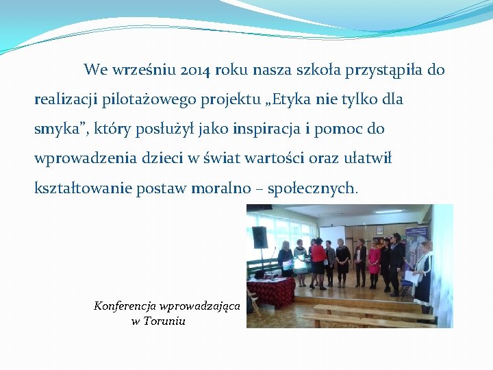 We wrześniu 2014 roku nasza szkoła przystąpiła do realizacji pilotażowego projektu „Etyka nie tylko