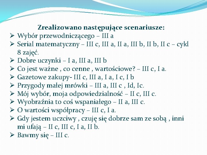 Ø Ø Ø Zrealizowano następujące scenariusze: Wybór przewodniczącego – III a Serial matematyczny –