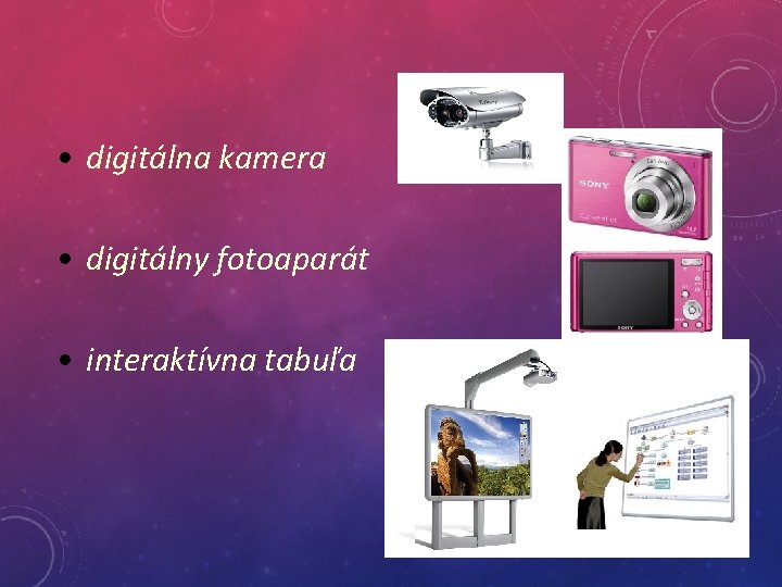  • digitálna kamera • digitálny fotoaparát • interaktívna tabuľa 