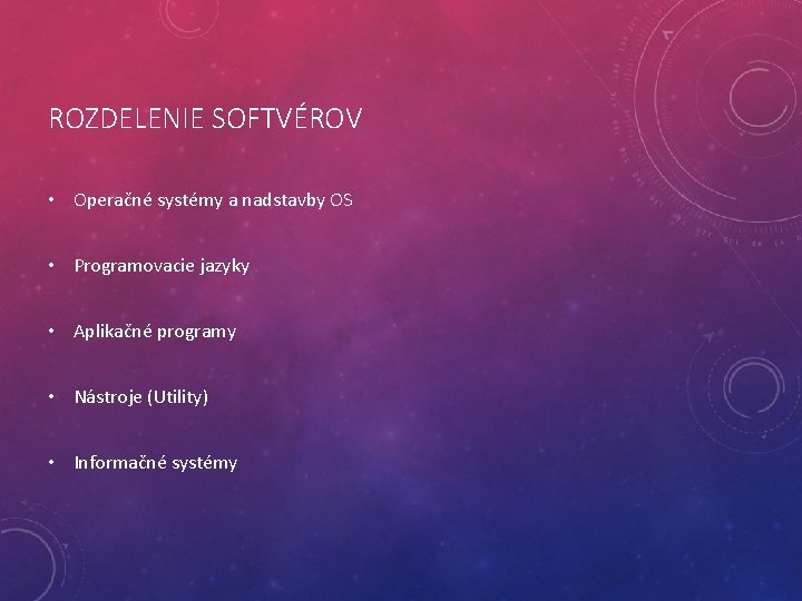 ROZDELENIE SOFTVÉROV • Operačné systémy a nadstavby OS • Programovacie jazyky • Aplikačné programy ROZDELENIE SOFTVÉROV • Operačné systémy a nadstavby OS • Programovacie jazyky • Aplikačné programy