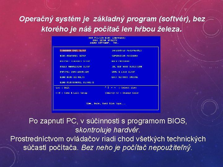 Operačný systém je základný program (softvér), bez ktorého je náš počítač len hŕbou železa. Operačný systém je základný program (softvér), bez ktorého je náš počítač len hŕbou železa.