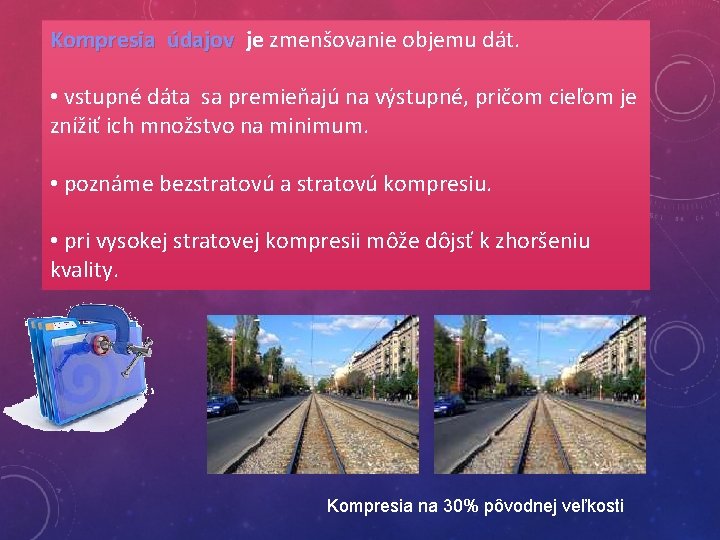 Kompresia údajov je zmenšovanie objemu dát. • vstupné dáta sa premieňajú na výstupné, pričom