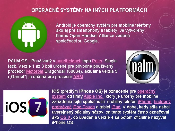 OPERAČNÉ SYSTÉMY NA INÝCH PLATFORMÁCH Android je operačný systém pre mobilné telefóny ako aj OPERAČNÉ SYSTÉMY NA INÝCH PLATFORMÁCH Android je operačný systém pre mobilné telefóny ako aj