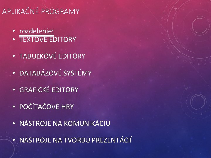 APLIKAČNÉ PROGRAMY • rozdelenie: • TEXTOVÉ EDITORY • TABUĽKOVÉ EDITORY • DATABÁZOVÉ SYSTÉMY •