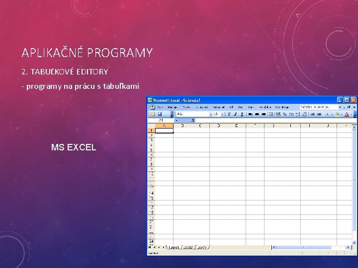 APLIKAČNÉ PROGRAMY 2. TABUĽKOVÉ EDITORY - programy na prácu s tabuľkami MS EXCEL 