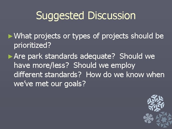 Suggested Discussion ► What projects or types of projects should be prioritized? ► Are