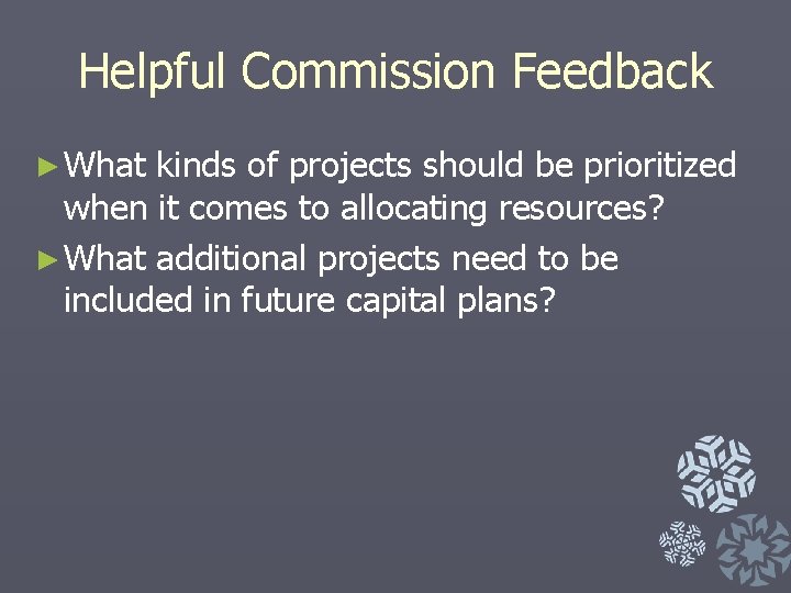 Helpful Commission Feedback ► What kinds of projects should be prioritized when it comes