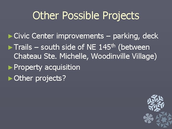 Other Possible Projects ► Civic Center improvements – parking, deck ► Trails – south