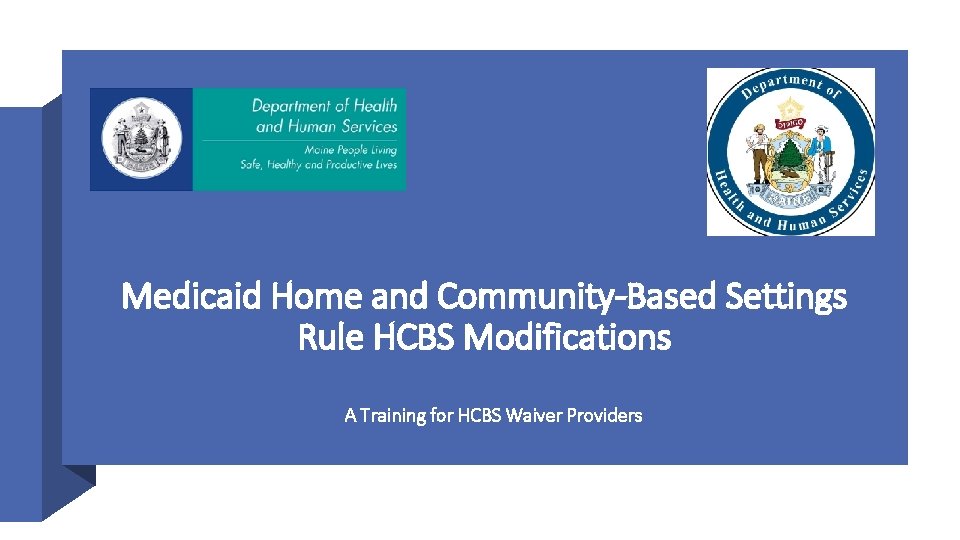 Medicaid Home and Community-Based Settings Rule HCBS Modifications A Training for HCBS Waiver Providers