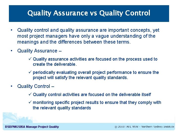 Quality Assurance vs Quality Control • Quality control and quality assurance are important concepts,