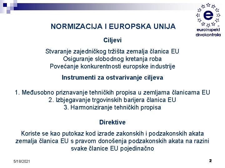 NORMIZACIJA I EUROPSKA UNIJA Ciljevi Stvaranje zajedničkog tržišta zemalja članica EU Osiguranje slobodnog kretanja