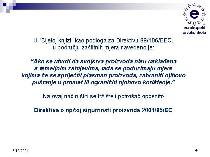 U “Bijeloj knjizi” kao podloga za Direktivu 89/106/EEC, u području zaštitnih mjera navedeno je: