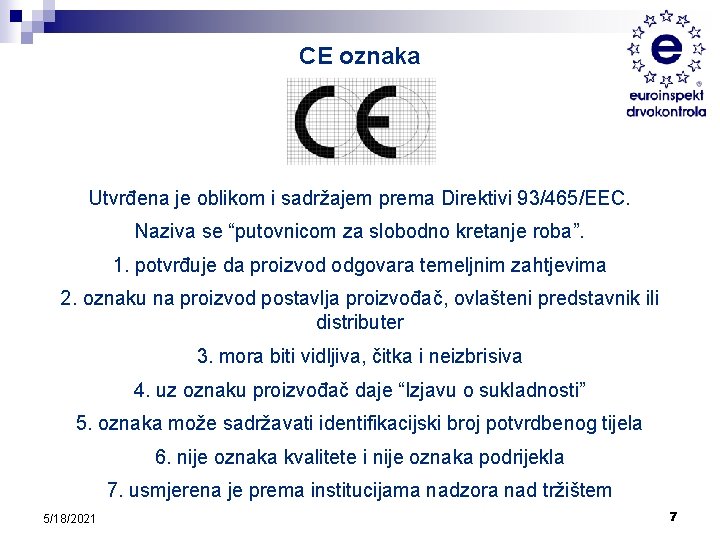 CE oznaka Utvrđena je oblikom i sadržajem prema Direktivi 93/465/EEC. Naziva se “putovnicom za