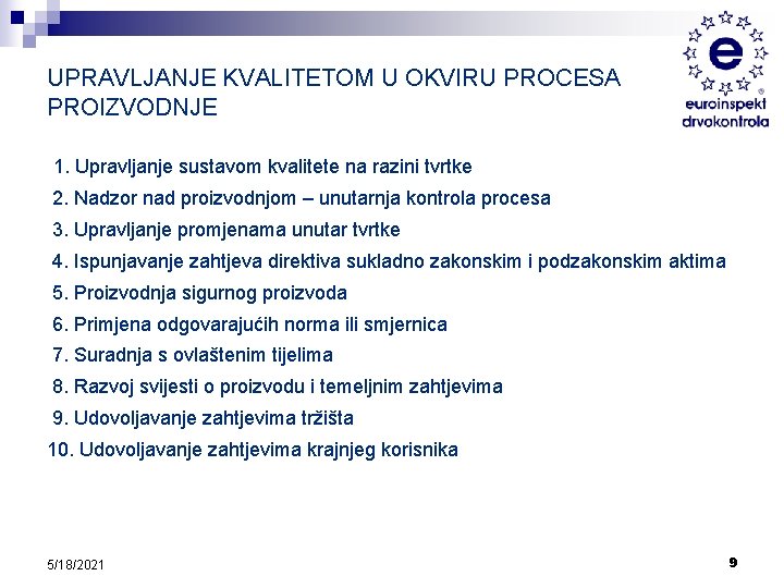 UPRAVLJANJE KVALITETOM U OKVIRU PROCESA PROIZVODNJE 1. Upravljanje sustavom kvalitete na razini tvrtke 2.