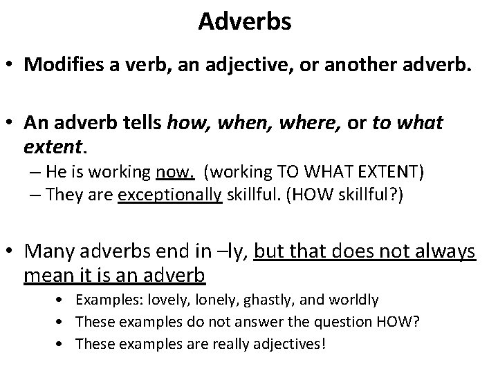 Adverbs • Modifies a verb, an adjective, or another adverb. • An adverb tells