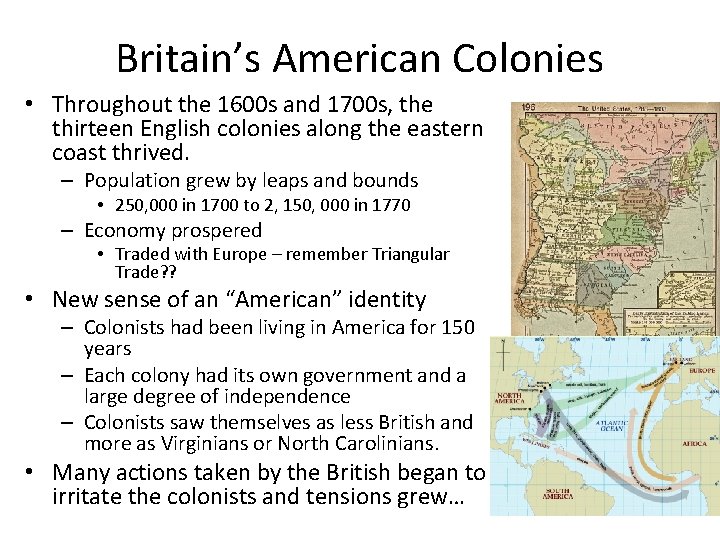 Britain’s American Colonies • Throughout the 1600 s and 1700 s, the thirteen English