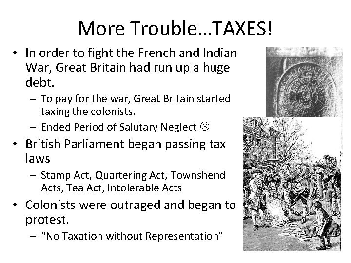 More Trouble…TAXES! • In order to fight the French and Indian War, Great Britain