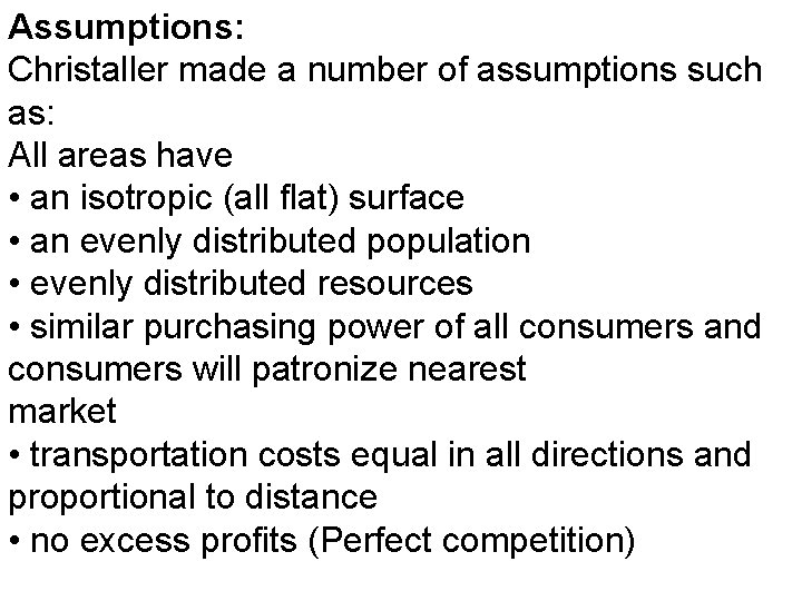 Assumptions: Christaller made a number of assumptions such as: All areas have • an