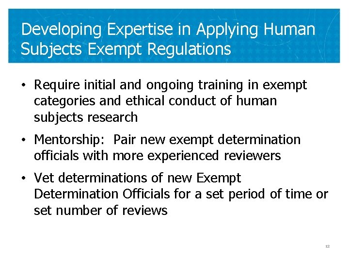 Developing Expertise in Applying Human Subjects Exempt Regulations • Require initial and ongoing training