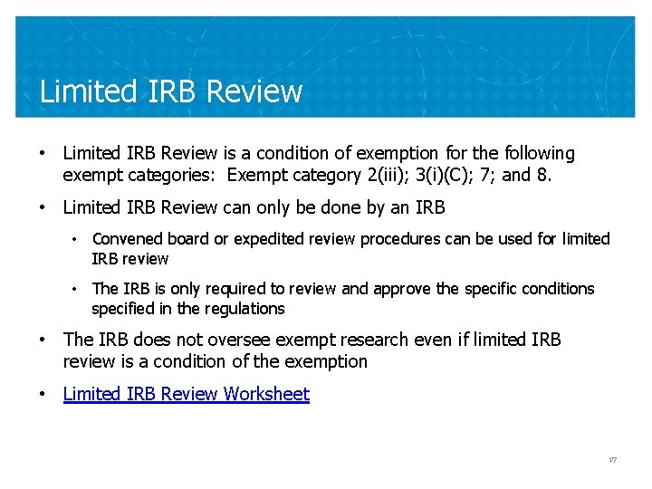Limited IRB Review • Limited IRB Review is a condition of exemption for the