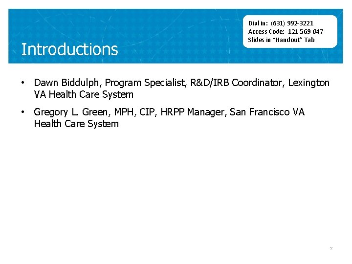 Introductions Dial in: (631) 992 -3221 Access Code: 121 -569 -047 Slides in “Handout”