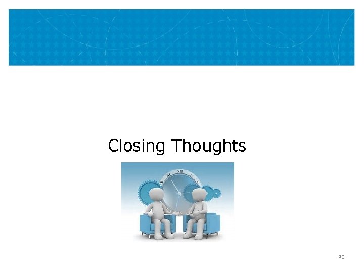 Closing Thoughts 23 