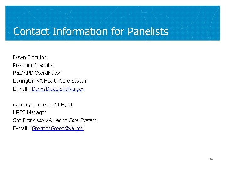 Contact Information for Panelists Dawn Biddulph Program Specialist R&D/IRB Coordinator Lexington VA Health Care