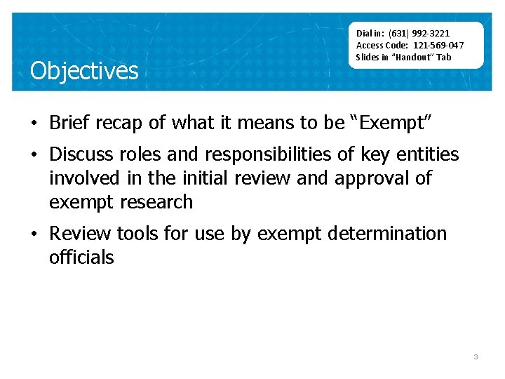Objectives Dial in: (631) 992 -3221 Access Code: 121 -569 -047 Slides in “Handout”