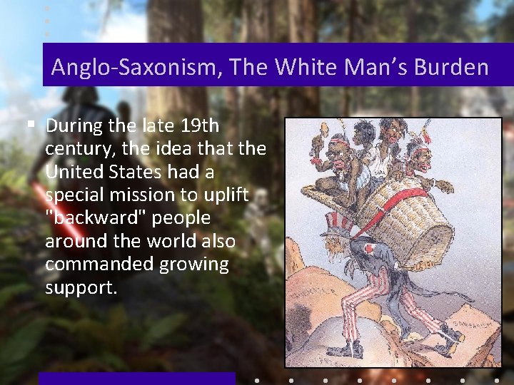 Anglo-Saxonism, The White Man’s Burden § During the late 19 th century, the idea