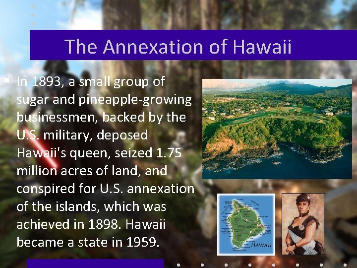 The Annexation of Hawaii § In 1893, a small group of sugar and pineapple-growing