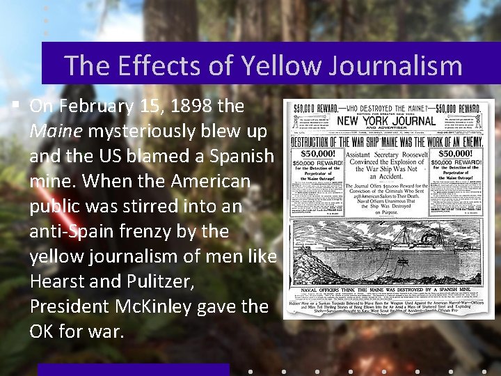 The Effects of Yellow Journalism § On February 15, 1898 the Maine mysteriously blew
