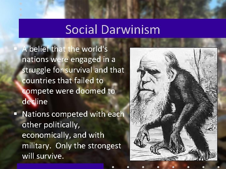 Social Darwinism § A belief that the world's nations were engaged in a struggle