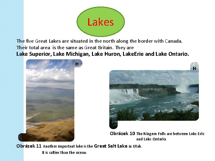 Lakes The five Great Lakes are situated in the north along the border with