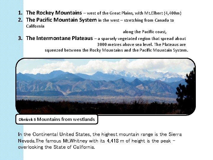 1. The Rockey Mountains – west of the Great Plains, with Mt. Elbert (4,