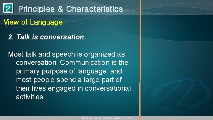 1 Principles & Characteristics 2 View of Language 2. Talk is conversation. Most talk