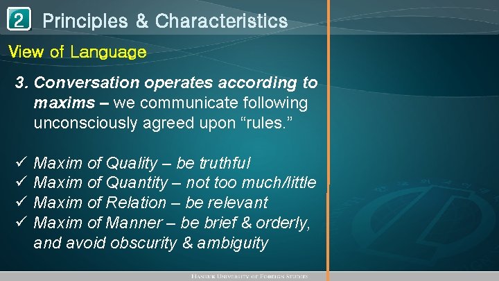 1 Principles & Characteristics 2 View of Language 3. Conversation operates according to maxims