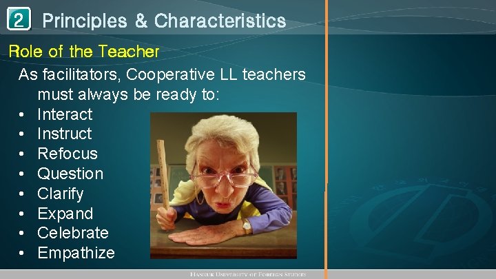 1 Principles & Characteristics 2 Role of the Teacher As facilitators, Cooperative LL teachers