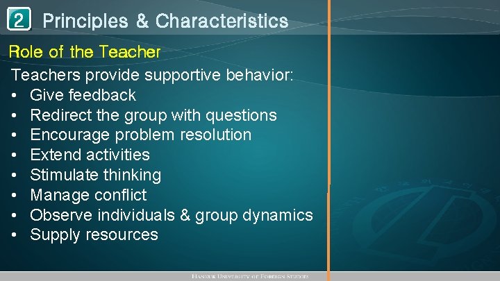 1 Principles & Characteristics 2 Role of the Teachers provide supportive behavior: • Give