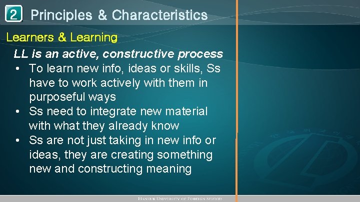 1 Principles & Characteristics 2 Learners & Learning LL is an active, constructive process