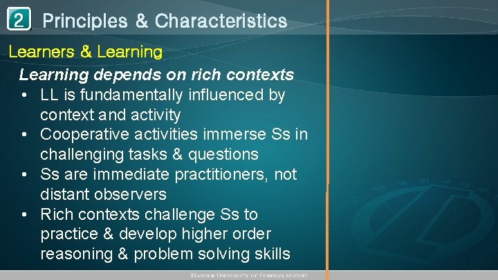 1 Principles & Characteristics 2 Learners & Learning depends on rich contexts • LL