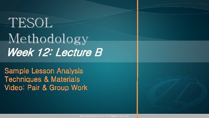 TESOL Methodology Week 12: Lecture B Sample Lesson Analysis Techniques & Materials Video: Pair