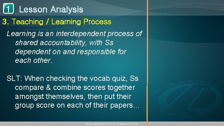 1 Lesson Analysis 3. Teaching / Learning Process Learning is an interdependent process of
