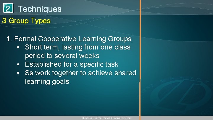 1 Techniques 2 3 Group Types 1. Formal Cooperative Learning Groups • Short term,