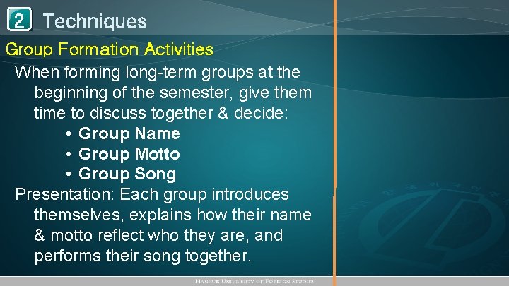 1 Techniques 2 Group Formation Activities When forming long-term groups at the beginning of