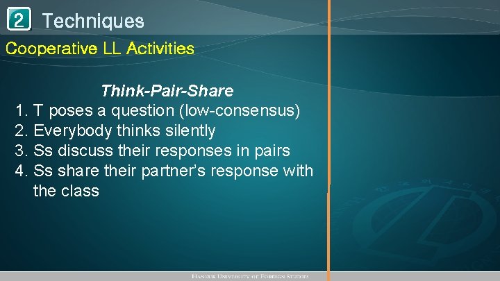 1 Techniques 2 Cooperative LL Activities Think-Pair-Share 1. T poses a question (low-consensus) 2.